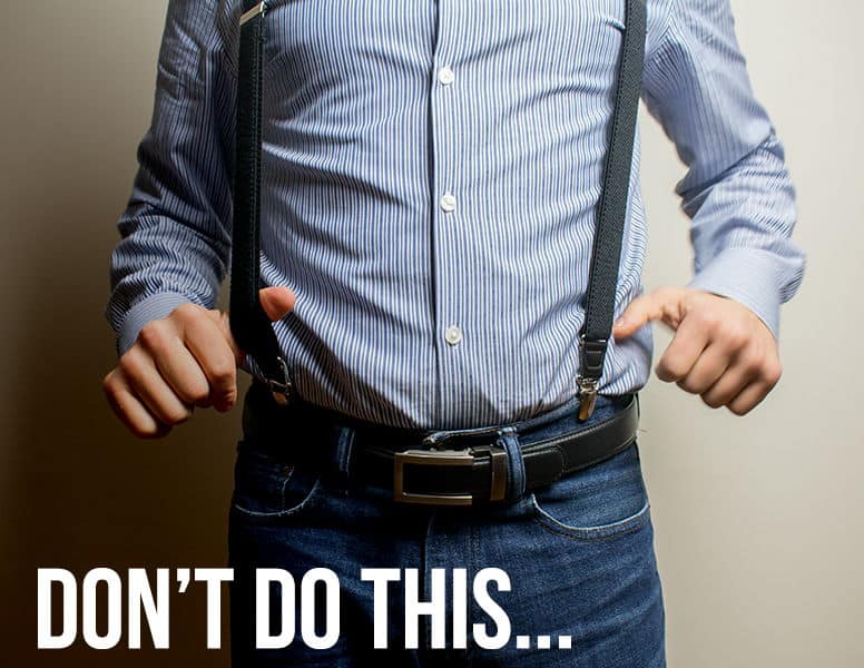 dont do suspenders with belt